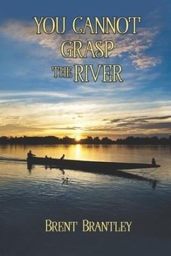 You Cannot Grasp the River - Brantley, Brent