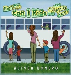 Mommy, Can I Ride on The Big White Bus? - Romero, Alyssa