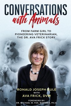 Conversations with Animals, From Farm Girl to Pioneering Veterinarian, the Dr. Ava Frick Story - Kule, Ronald Joseph; Frick, D. V. M. Ava