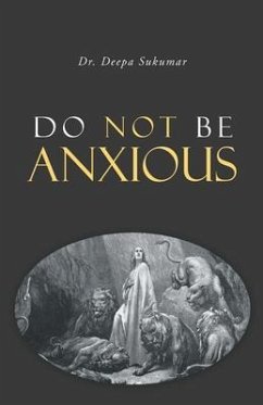 Do Not Be Anxious (eBook, ePUB) - Sukumar, Deepa