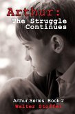 Arthur: The Struggle Continues (Arthur Series, #2) (eBook, ePUB)
