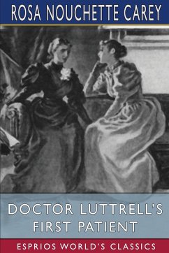 Doctor Luttrell's First Patient (Esprios Classics) - Carey, Rosa Nouchette