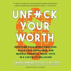 Unf*ck Your Worth: Overcome Your Money Emotions, Value Your Own Labor, and Manage Financial Freak-Outs in a Capitalist Hellscape - Harper, Faith G.