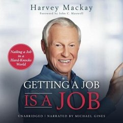 Getting a Job Is a Job: Nailing a Job in a Hard Knock World - Mackay, Harvey