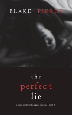 The Perfect Lie (A Jessie Hunt Psychological Suspense Thriller-Book Five) - Pierce, Blake