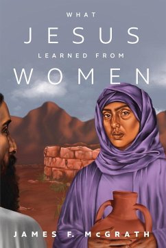 What Jesus Learned from Women - Mcgrath, James F.
