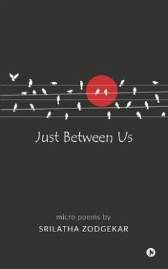 Just Between Us: Micro Poems - Srilatha Zodgekar