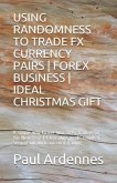 Using Randomness to Trade Fx Currency Pairs - Forex Business - Ideal Gift: A simple way to get into forex trading for 2020 - FX trading made simple -