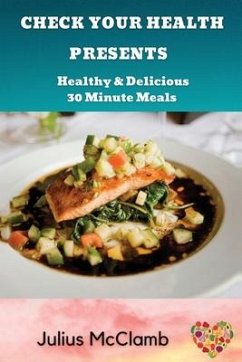 Check Your Health Presents: : Healthy & Delicious 30 Minute Meals - McClamb, Julius