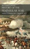 Sir Charles Oman's History of the Peninsular War Volume V: October 1811 - August 31, 1812 Valencia, Ciudad Rodrigo, Badajoz, Salamanca, Madrid