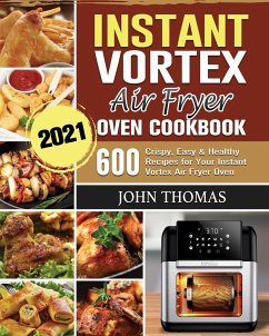 Instant Vortex Air Fryer Oven Cookbook 2021 - Thomas, John