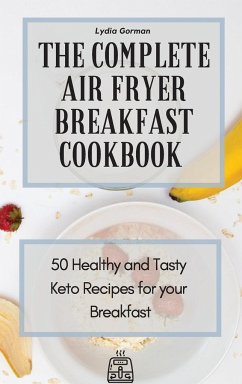 The Complete Air Fryer Breakfast Cookbook - Gorman, Lydia