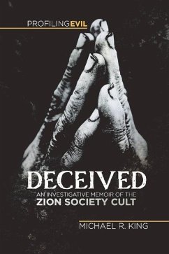 Deceived: An Investigative Memoir of the Zion Society Cult - King, Michael R.