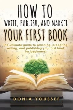 How to Write, Publish, and Market Your First Book - Youssef, Donia