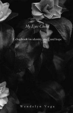 My Eyes Closed: A Chapbook on Identity, Grief, and Hope (eBook, ePUB) - Vega, Wendelyn