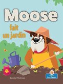 Moose Fait Un Jardin (Moose Plants a Garden)