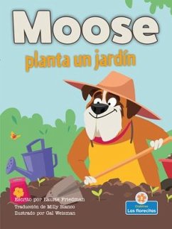 Moose Planta Un Jardín (Moose Plants a Garden) - Friedman, Laurie
