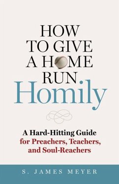 How to Give a Home Run Homily - Meyer, S James; Herrmann, Robert