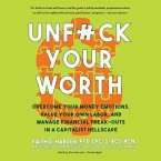 Unf*ck Your Worth: Overcome Your Money Emotions, Value Your Own Labor, and Manage Financial Freak-Outs in a Capitalist Hellscape