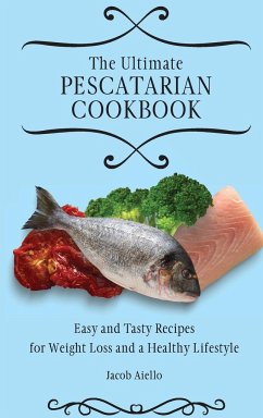 The Ultimate Pescatarian Cookbook - Aiello, Jacob