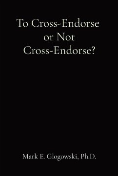 To Cross-Endorse or Not Cross-Endorse? - Glogowski, Mark E