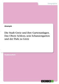 Die Stadt Greiz und ihre Gartenanlagen. Das Obere Schloss, sein Schanzengarten und der Park zu Greiz - Anonym