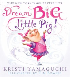 Dream Big, Little Pig! - Yamaguchi, Kristi