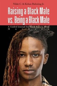 Raising a Black Male vs. Being a Black Male: A Guided Journal for Black Boys and their Mothers - C, Nikki; Rahming, Kehan D.