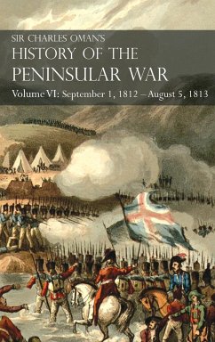 Sir Charles Oman's History of the Peninsular War Volume VI - Oman, Charles