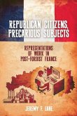 Republican Citizens, Precarious Subjects: Representations of Work in Post-Fordist France