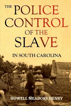 The Police Control of the Slave in South Carolina - Henry, Howell Meadors
