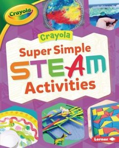 Crayola (R) Super Simple Steam Activities - Felix, Rebecca