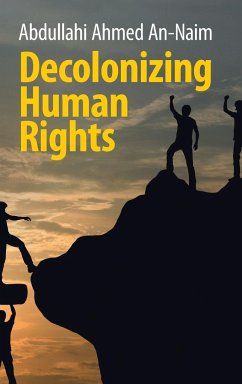 Decolonizing Human Rights - An-Naim, Abdullahi Ahmed (Emory University, Atlanta)