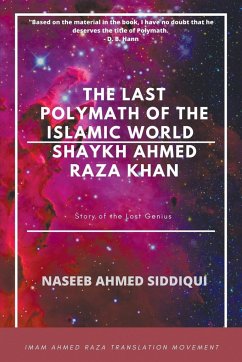 The last polymath of the Islamic World- Shaykh Ahmed Raza Khan - Siddiqui, Naseeb Ahmed