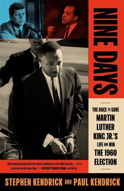 Nine Days: The Race to Save Martin Luther King Jr.'s Life and Win the 1960 Election - Kendrick, Paul; Kendrick, Stephen