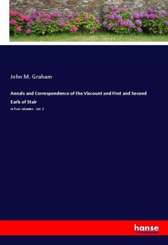 Annals and Correspondence of the Viscount and First and Second Earls of Stair - Graham, John M.