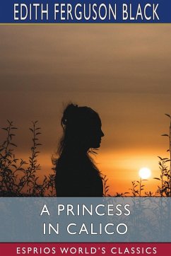 A Princess in Calico (Esprios Classics) - Black, Edith Ferguson