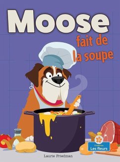 Moose Fait de la Soupe (Moose Makes Soup) - Friedman, Laurie