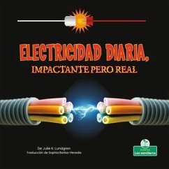 Electricidad Diaria, Impactante Pero Real (Everyday Electricity, Shocking But True) - Lundgren, Julie K.