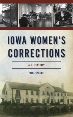 Iowa Women's Corrections: A History - Spiller, Erica