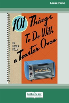 101 Things to do with a Toaster Oven (16pt Large Print Edition) - Kelly, Donna