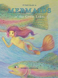 A Field Guide to Mermaids of the Great Lakes - Scheller, Debbie
