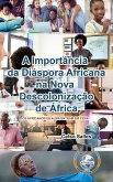 A Importância da Diáspora Africana na NOVA DESCOLONIZAÇÃO DE ÁFRICA - CAPA DURA