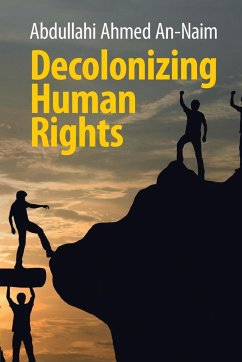 Decolonizing Human Rights - An-Naim, Abdullahi Ahmed (Emory University, Atlanta)