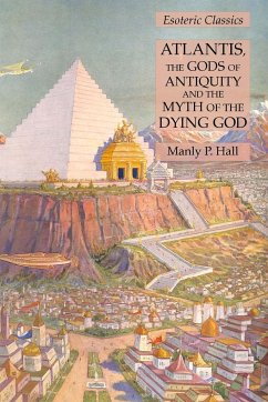 Atlantis, the Gods of Antiquity and the Myth of the Dying God - Hall, Manly P.