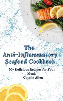 The Anti-Inflammatory Seafood Cookbook - Allen, Camila
