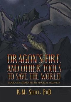 Dragon's Fire and Other Tools to Save the World - Scott, K. M.