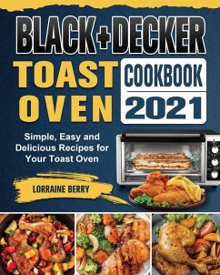 BLACK+DECKER Toast Oven Cookbook 2021 - Berry, Lorraine BLACK+DECKER Toast Oven Cookbook 2021 - Berry, Lorraine