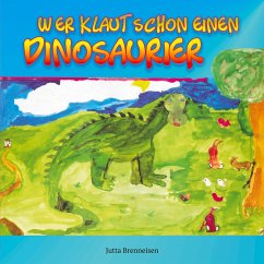 Wer klaut schon einen Dinosaurier (eBook, ePUB) - Brenneisen, Jutta