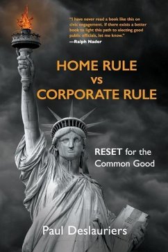 HOME RULE vs CORPORATE RULE: RESET for the Common Good - Deslauriers, Paul C.